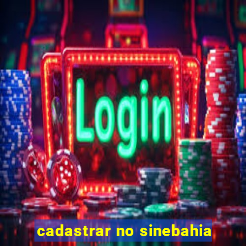 cadastrar no sinebahia